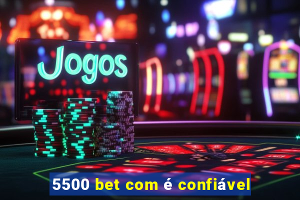 5500 bet com é confiável